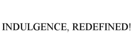 INDULGENCE, REDEFINED! trademark