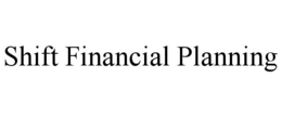 SHIFT FINANCIAL PLANNING trademark
