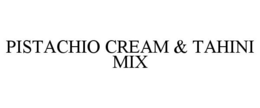 PISTACHIO CREAM & TAHINI MIX trademark