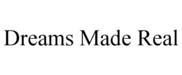 DREAMS MADE REAL trademark
