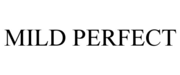 MILD PERFECT trademark