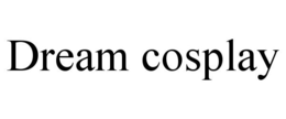 DREAM COSPLAY trademark