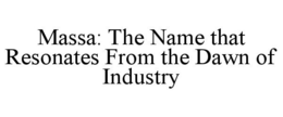 MASSA: THE NAME THAT RESONATES FROM THE DAWN OF INDUSTRY trademark
