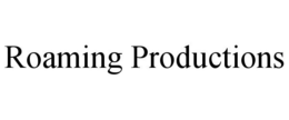 ROAMING PRODUCTIONS trademark