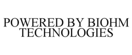 POWERED BY BIOHM TECHNOLOGIES trademark