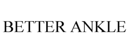 BETTER ANKLE trademark