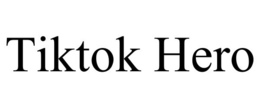TIKTOK HERO trademark