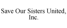 SAVE OUR SISTERS UNITED, INC. trademark