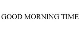 GOOD MORNING TIME trademark