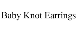 BABY KNOT EARRINGS trademark