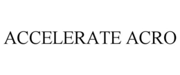 ACCELERATE ACRO trademark