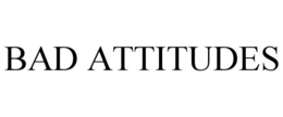 BAD ATTITUDES trademark