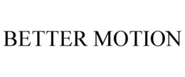 BETTER MOTION trademark