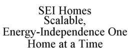 SEI HOMES SCALABLE, ENERGY-INDEPENDENCE ONE HOME AT A TIME trademark