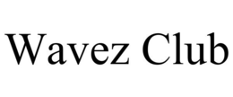 WAVEZ CLUB trademark