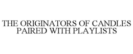 THE ORIGINATORS OF CANDLES PAIRED WITH PLAYLISTS trademark