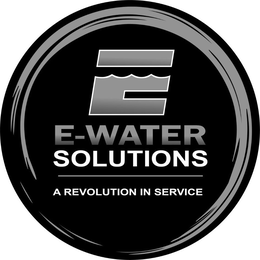 E E-WATER SOLUTIONS A REVOLUTION IN SERVICE trademark
