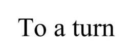 TO A TURN trademark