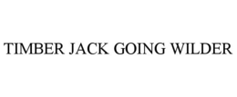 TIMBER JACK GOING WILDER trademark