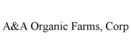 A&A ORGANIC FARMS, CORP trademark