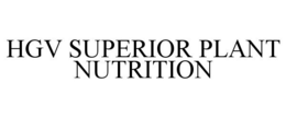 HGV SUPERIOR PLANT NUTRITION trademark