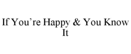 IF YOU’RE HAPPY & YOU KNOW IT trademark