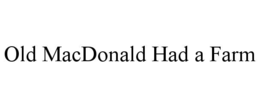 OLD MACDONALD HAD A FARM trademark