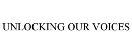 UNLOCKING OUR VOICES trademark
