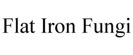 FLAT IRON FUNGI trademark