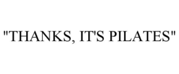 "THANKS, IT'S PILATES" trademark