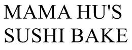 MAMA HU'S SUSHI BAKE trademark