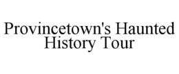 PROVINCETOWN'S HAUNTED HISTORY TOUR trademark