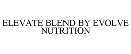 ELEVATE BLEND BY EVOLVE NUTRITION trademark