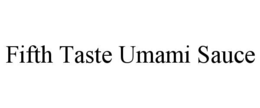 FIFTH TASTE UMAMI SAUCE trademark