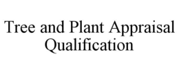 TREE AND PLANT APPRAISAL QUALIFICATION trademark