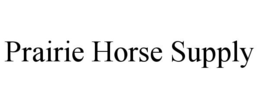 PRAIRIE HORSE SUPPLY trademark