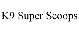 K9 SUPER SCOOPS trademark