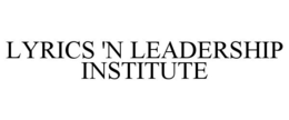 LYRICS 'N LEADERSHIP INSTITUTE trademark