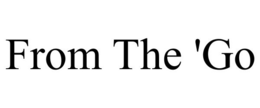 FROM THE 'GO trademark