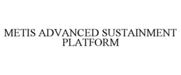 METIS ADVANCED SUSTAINMENT PLATFORM trademark