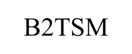 B2TSM trademark