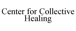 CENTER FOR COLLECTIVE HEALING trademark