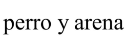 PERRO Y ARENA trademark
