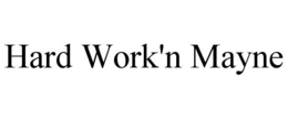 HARD WORK'N MAYNE trademark