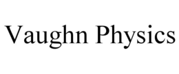 VAUGHN PHYSICS trademark