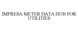 IMPRESA METER DATA HUB FOR UTILITIES trademark