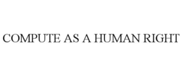COMPUTE AS A HUMAN RIGHT trademark