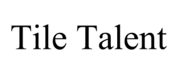 TILE TALENT trademark