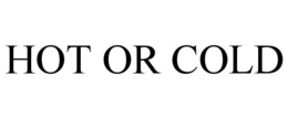HOT OR COLD trademark