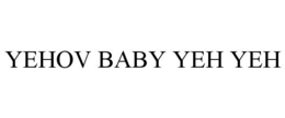 YEHOV BABY YEH YEH trademark